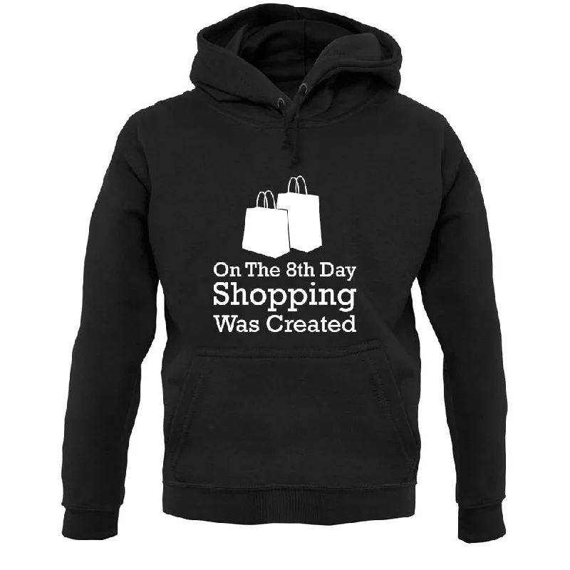 On The 8th Day Shopping Was Created Unisex Hoodie