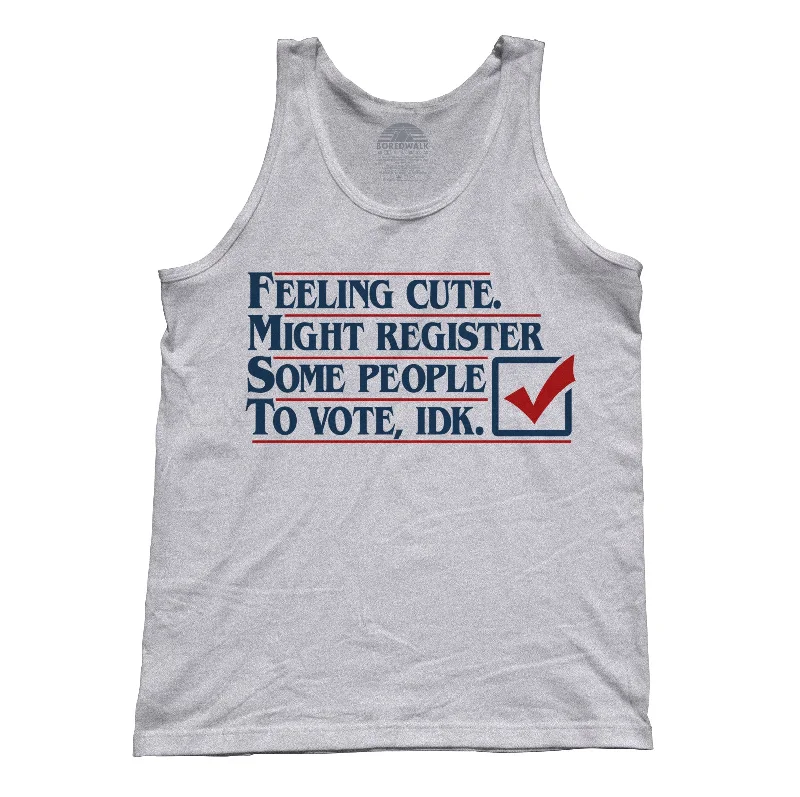 Unisex Feeling Cute Might Register Some People to Vote Tank Top