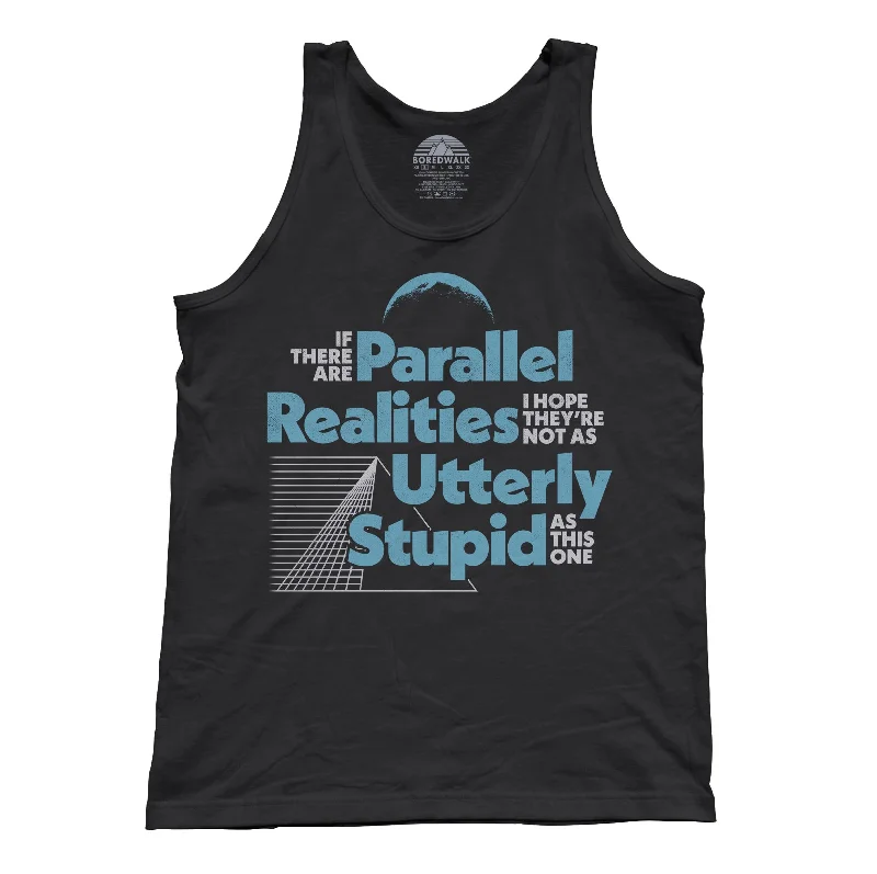 Unisex If There Are Parallel Realities I Hope They're Not As Utterly Stupid As This One Tank Top